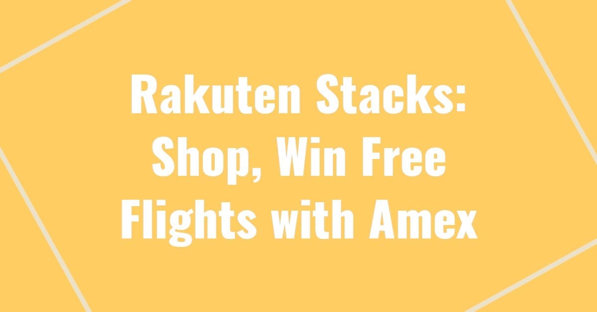 Rakuten Stacks: Shop, Win Free Flights with Amex